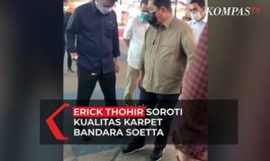 Erick Thohir Kritik Soal Karpet Bandara Soekarno-Hatta: Kualitasnya Jelek....