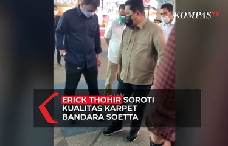 Erick Thohir Kritik Soal Karpet Bandara Soekarno-Hatta: Kualitasnya Jelek....